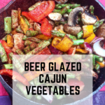 Cajun Vegetables in Beer glaze